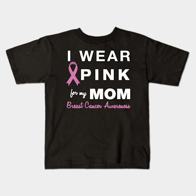 I Wear Pink for my Mom - Breast Cancer Awareness Kids T-Shirt by AmandaPandaBrand